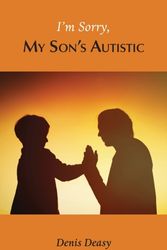 Cover Art for 9781786236388, I'm Sorry, My Son's Autistic by Denis Deasy