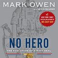 Cover Art for B00G3L7YNQ, No Hero: The Evolution of a Navy SEAL by Mark Owen, Kevin Maurer