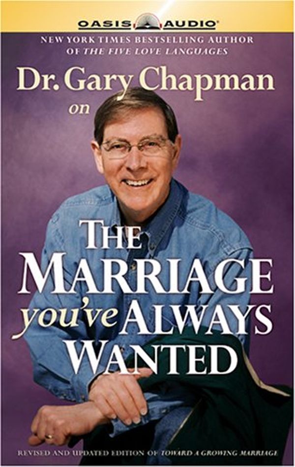 Cover Art for 9781598590098, Dr. Gary Chapman on the Marriage You've Always Wanted by Gary Chapman