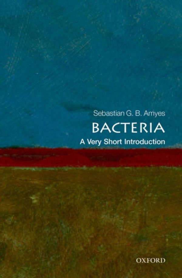 Cover Art for 9780199578764, Bacteria: A Very Short Introduction by Sebastian G.B. Amyes