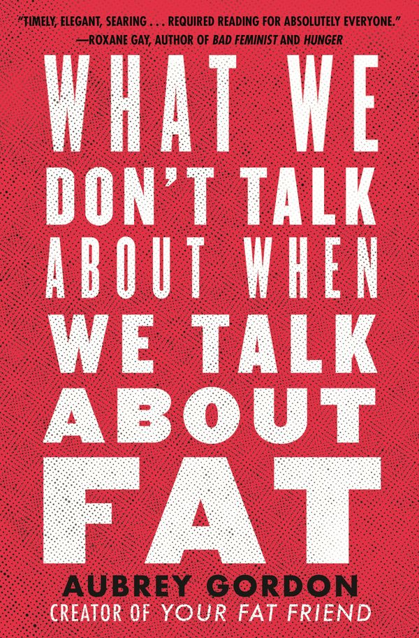 Cover Art for 9780807041307, What We Dont Talk About When We Talk About Fat by Aubrey Gordon