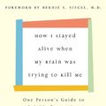 Cover Art for B000OI0E3G, How I Stayed Alive When My Brain Was Trying to Kill Me: One Person's Guide to Suicide Prevention by Susan Rose Blauner