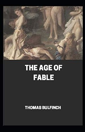 Cover Art for 9798695209648, Bulfinch's Mythology, The Age of Fable by Thomas Bulfinch (Annotated) by Thomas Bulfinch