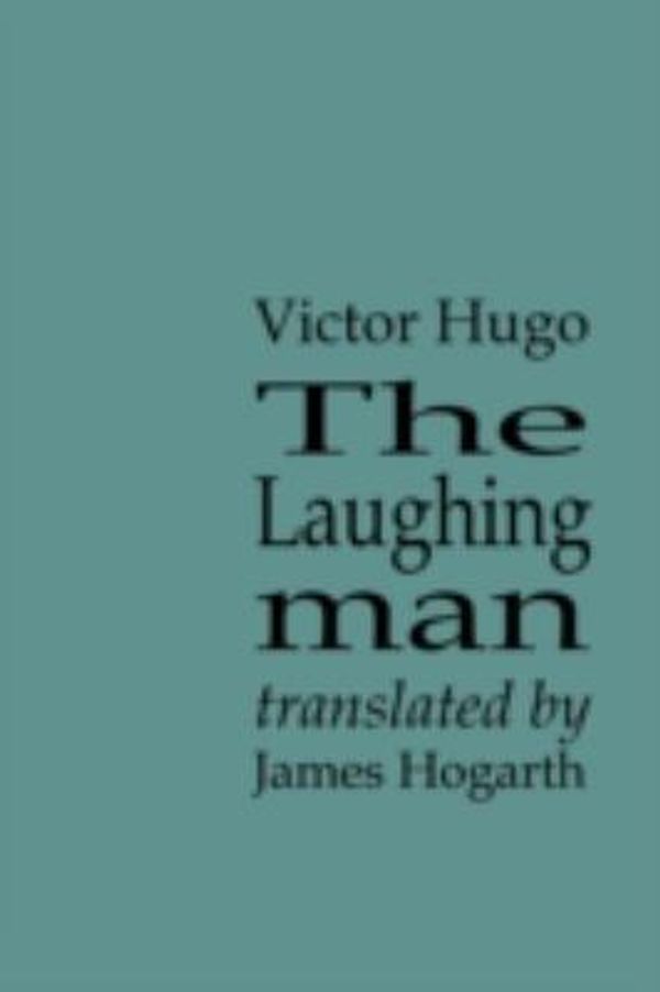 Cover Art for 9781904999843, The Laughing Man by James Hogarth (Translated by) and Victor Hugo