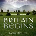 Cover Art for B008YU1H1E, Britain Begins by Barry Cunliffe