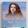 Cover Art for 9781525292842, Where the Murray River Runs by Darry Fraser
