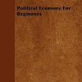 Cover Art for 9781445572567, Political Economy For Beginners by Millicent Garrett Fawcett