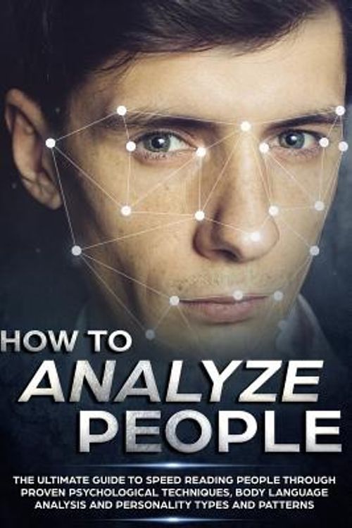 Cover Art for 9781980402237, How to Analyze People: The Ultimate Guide to Speed Reading People Through Proven Psychological Techniques, Body Language Analysis and Personality Types and Patterns by Sebastian Croft