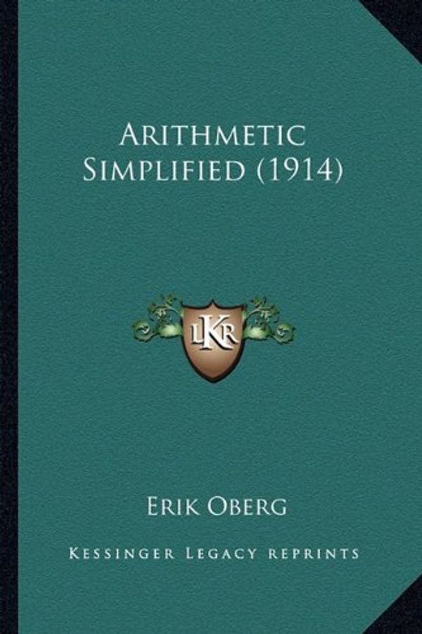 Cover Art for 9781164146513, Arithmetic Simplified (1914) by Erik Oberg