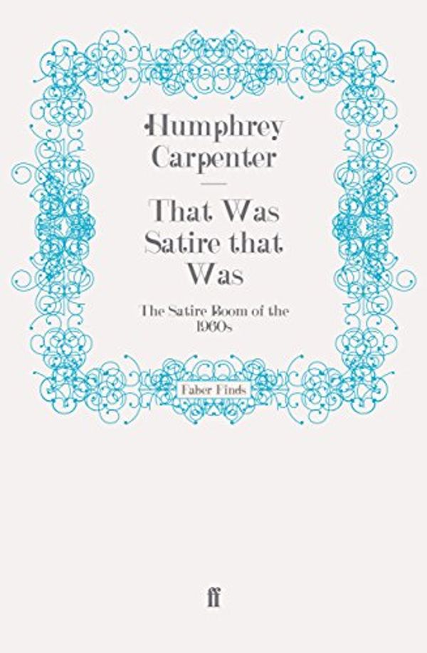 Cover Art for 9780571250363, That Was Satire that Was by Humphrey Carpenter