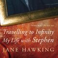 Cover Art for 9781846882852, Travelling to Infinity: My Life with Stephen by Jane Hawking