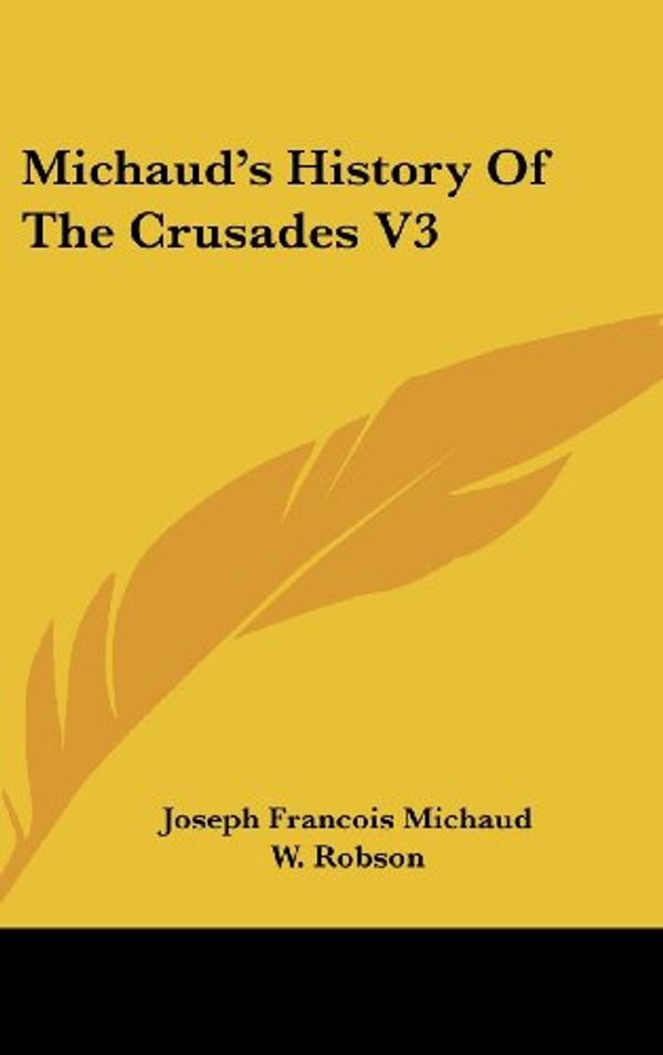 Cover Art for 9780548088326, Michaud's History Of The Crusades V3 by Joseph Francois Michaud