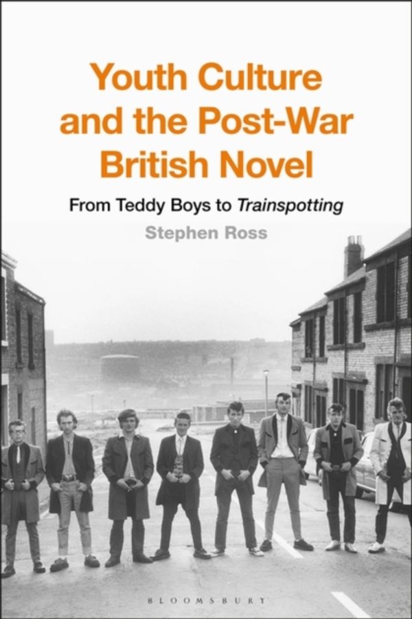 Cover Art for 9781350067851, Youth Culture and the Post-War British Novel: From Teddy Boys to Trainspotting by Stephen Ross