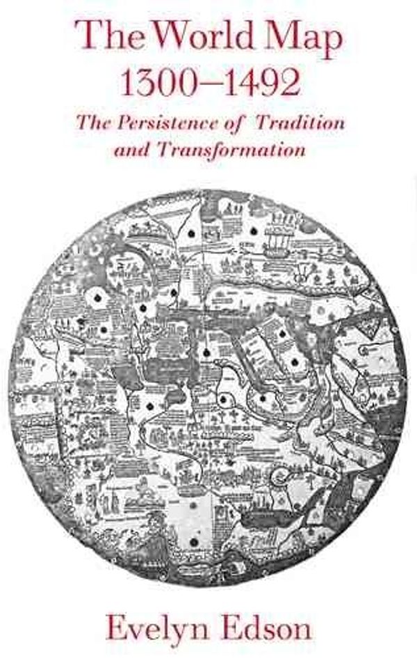 Cover Art for 9780801885891, The World Map, 1300-1492: The Persistence of Tradition and Transformation (Center for American Places) by Evelyn Edson