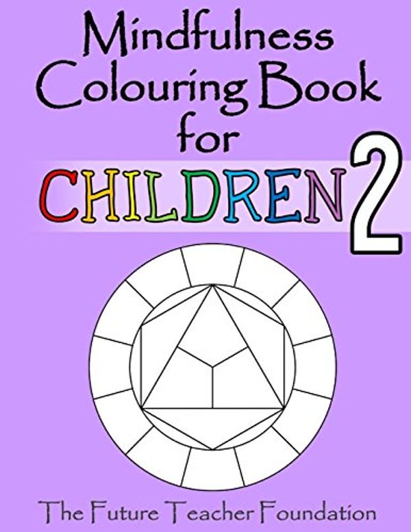 Cover Art for 9781514888117, Mindfulness Colouring Book for Children 2: More calming mindfulness colouring for children of all ages: Volume 2 by Future Teacher Foundation