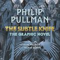 Cover Art for B09PQDL9MG, The Subtle Knife: The Graphic Novel (His Dark Materials) by Philip Pullman