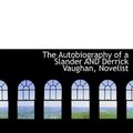 Cover Art for 9781241673215, The Autobiography of a Slander and Derrick Vaughan, Novelist by Edna Lyall