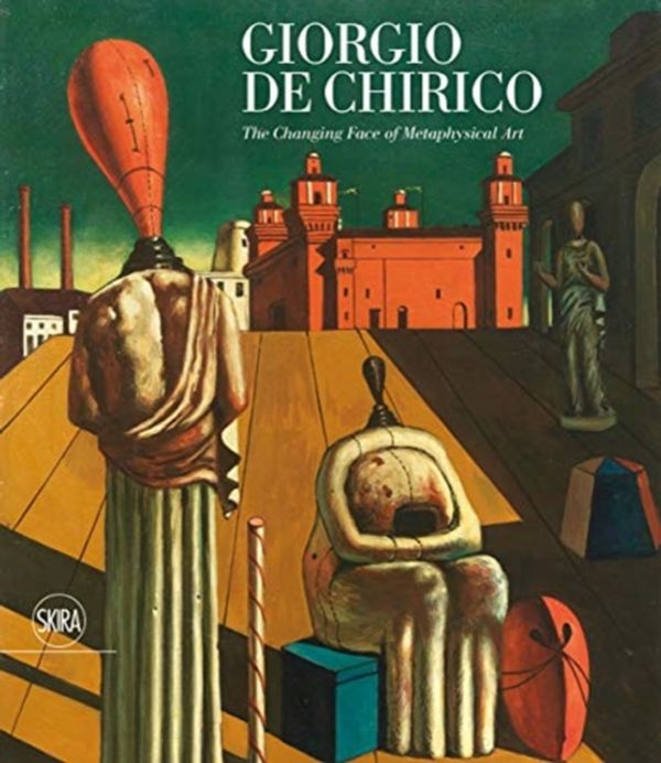 Cover Art for 9788857240589, Giorgio de Chirico:The Changing Face  of Metaphysical Art: The Changing Face of Metaphysical Art by Victoria Noel-Johnson