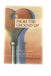 Cover Art for 9780810009059, From the Ground Up: A Plan to Build Your Christian Family by Kenneth Kremer