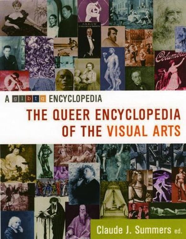 Cover Art for 9781573441919, The Queer Encyclopedia of the Visual Arts by Claude J. Summers