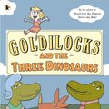 Cover Art for 9781406355321, Goldilocks and the Three Dinosaurs by Mo Willems