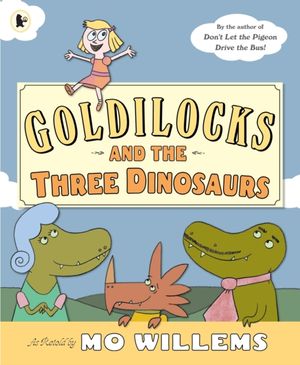 Cover Art for 9781406355321, Goldilocks and the Three Dinosaurs by Mo Willems