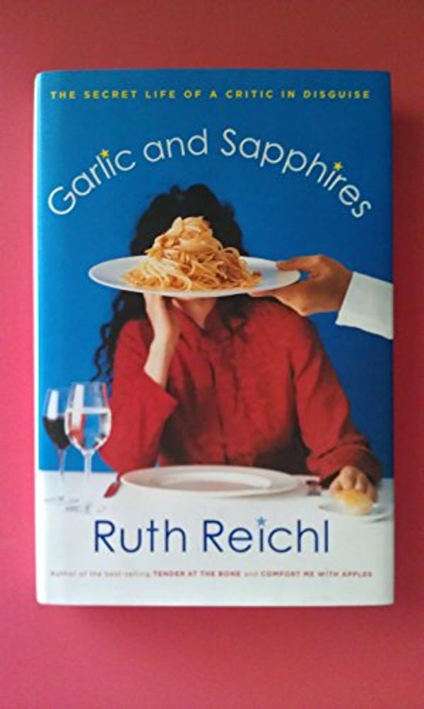 Cover Art for B00MH2OQN6, Garlic and Sapphires - Ruth Reichl- 2005 - SIGNED by Ruth Reichl