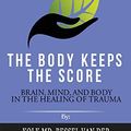 Cover Art for 9781690405320, Summary of The Body Keeps the Score: Brain, Mind, and Body in the Healing of Trauma by Bessel van der Kolk MD by Readtrepreneur Publishing