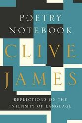 Cover Art for 9781631490279, Poetry Notebook - Reflections on the Intensity of Language by Clive James