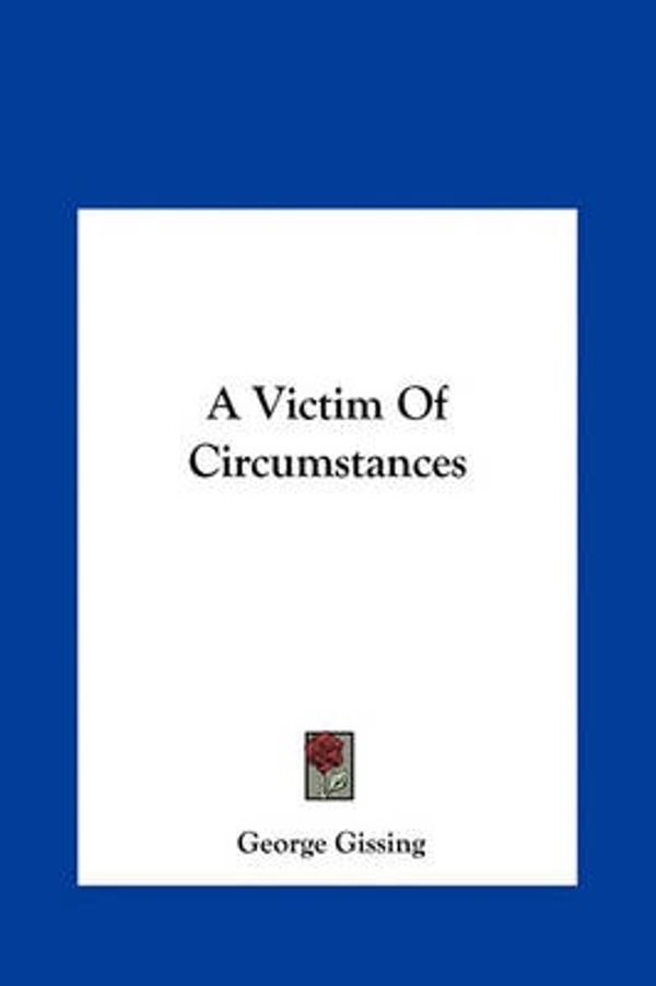 Cover Art for 9781161419481, A Victim of Circumstances by George Gissing