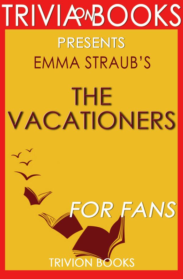 Cover Art for 1230001308150, The Vacationers: A Novel by Emma Straub (Trivia-On-Books) by Trivion Books