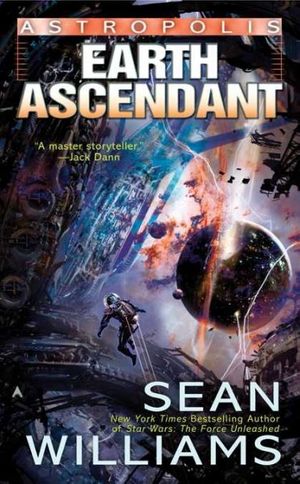 Cover Art for 9780441015856, Astropolis: Earth Ascendant by Sean Williams