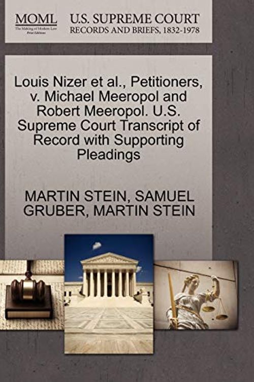 Cover Art for 9781270684060, Louis Nizer et al., Petitioners, V. Michael Meeropol and Robert Meeropol. U.S. Supreme Court Transcript of Record with Supporting Pleadings by Martin Stein