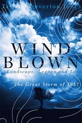 Cover Art for 9781473656987, Windblown: Landscape, Legacy and Loss - The Great Storm of 1987 by Tamsin Treverton Jones