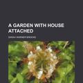 Cover Art for 9780217085441, A Garden with House Attached by Sarah Warner Brooks