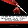 Cover Art for 9781143391415, Pioneer Women in Victoria's Reign by Edwin A. Pratt