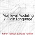 Cover Art for 9781473934306, Multilevel Modeling in Plain Language by Karen Robson, David Pevalin