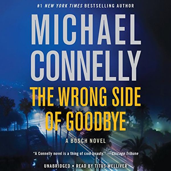 Cover Art for B01K3EKBXS, The Wrong Side of Goodbye: Harry Bosch, Book 19 by Michael Connelly
