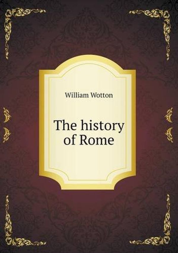 Cover Art for 9785518568143, The History of Rome by William Wotton