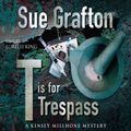 Cover Art for B00NPB4A7U, T is for Trespass: Kinsey Millhone Series, Book 20 by Sue Grafton