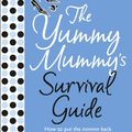 Cover Art for 9780007213443, The Yummy Mummy's Survival Guide by Liz Fraser