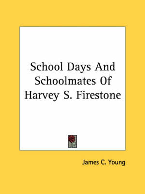 Cover Art for 9781432549732, School Days And Schoolmates Of Harvey S. Firestone by Unknown
