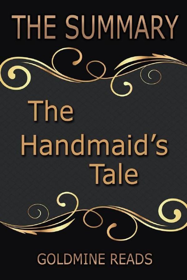 Cover Art for 9781547112098, The Summary of the Handmaid's TaleBased on the Book by Margaret Atwood by Goldmine Reads
