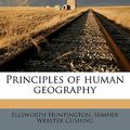 Cover Art for 9781177770873, Principles of Human Geography by Ellsworth Huntington