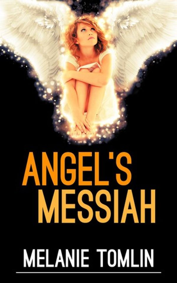 Cover Art for 9780994450258, Angel's Messiah by Melanie Tomlin