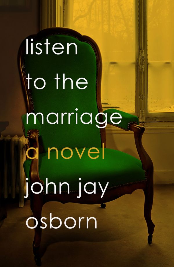 Cover Art for 9780374192020, Listen to the Marriage by John Jay Osborn