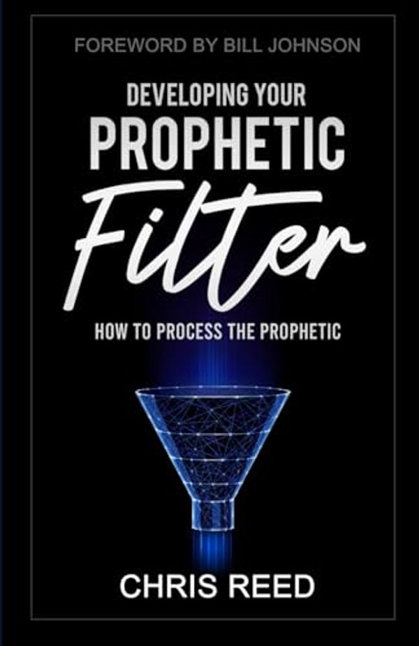 Cover Art for 9781607080053, Developing Your Prophetic Filter: How to Process the Prophetic by Chris Reed