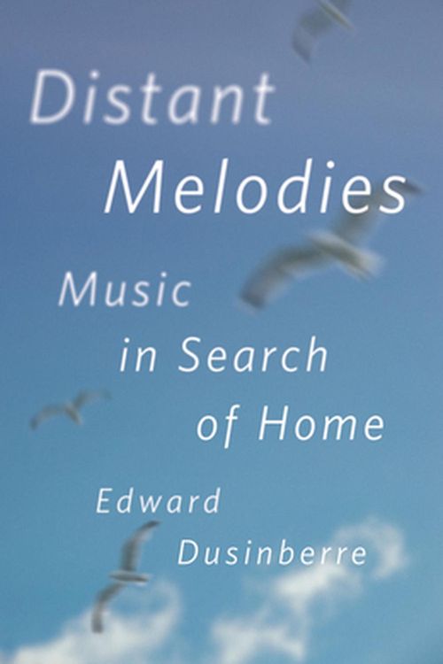 Cover Art for 9780226823430, Distant Melodies: Music in Search of Home by Edward Dusinberre
