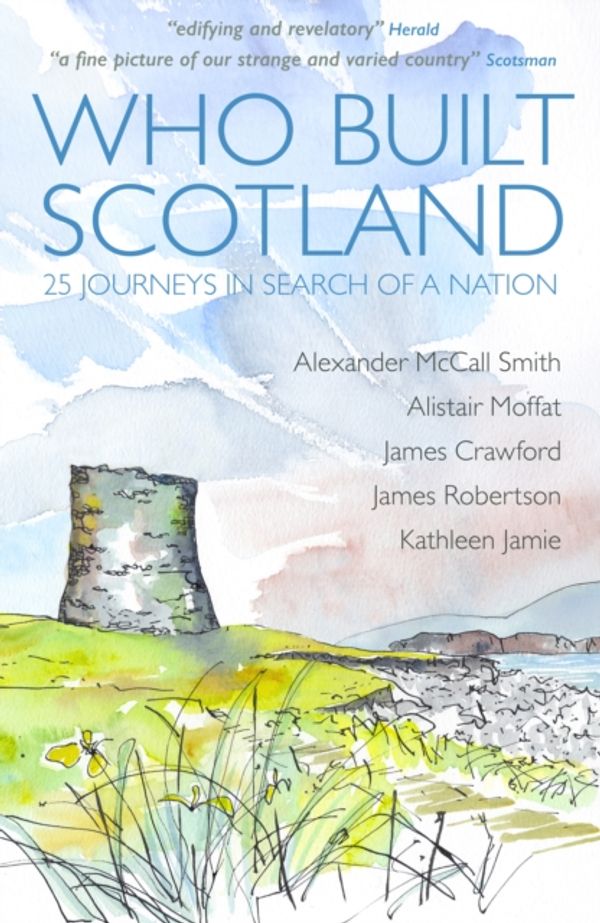 Cover Art for 9781849172721, Who Built Scotland: A History of the Nation in Twenty-Five Buildings by McCall Smith, Alexander, Alistair Moffat, James Crawford, James Robertson, Kathleen Jamie