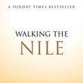 Cover Art for B00K8WQNOC, Walking the Nile by Levison Wood